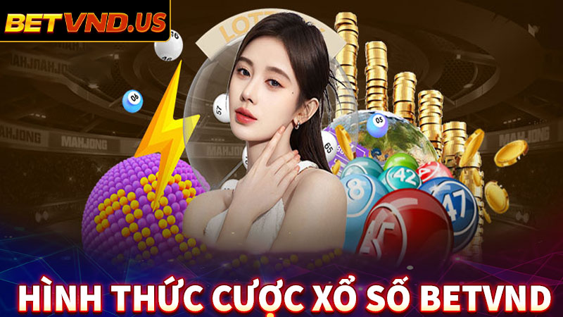 Các hình thức cá cược xổ số betvnd phổ biến 